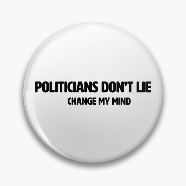 Item preview, CHANGE MY MIND | POLITICIANS DON'T LIE designed and sold by axelle1410.