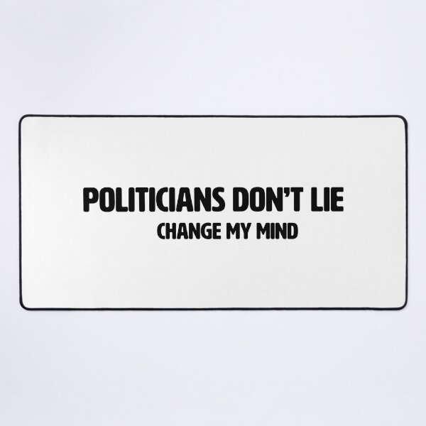 Item preview, CHANGE MY MIND | POLITICIANS DON'T LIE designed and sold by axelle1410.