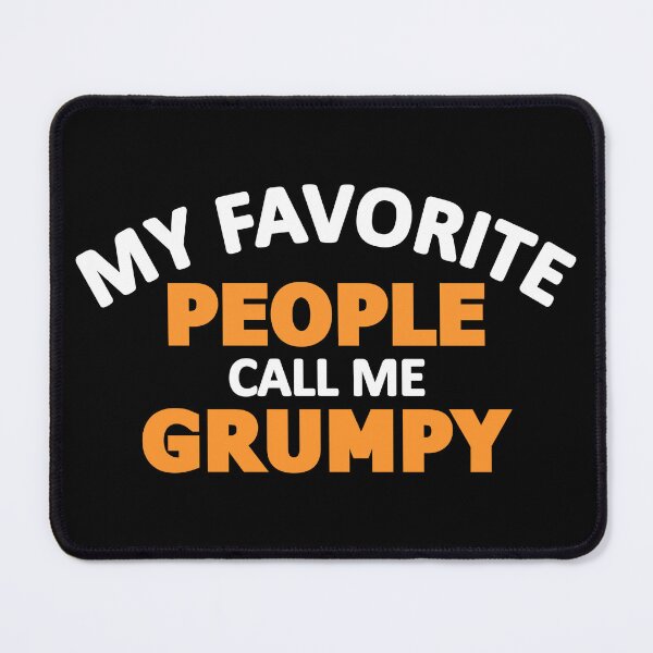 Item preview, MY FAVORITE PEOPLE CALL ME GRUMPY designed and sold by jaftees.