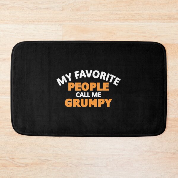 Item preview, MY FAVORITE PEOPLE CALL ME GRUMPY designed and sold by jaftees.