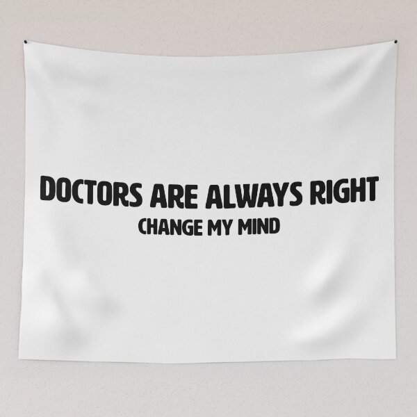 Item preview, CHANGE MY MIND | DOCTORS ARE ALWAYS RIGHT designed and sold by axelle1410.