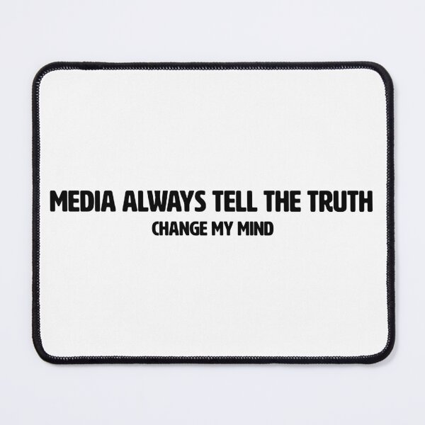 Item preview, CHANGE MY MIND | MEDIA ALWAYS TELL THE TRUTH designed and sold by axelle1410.