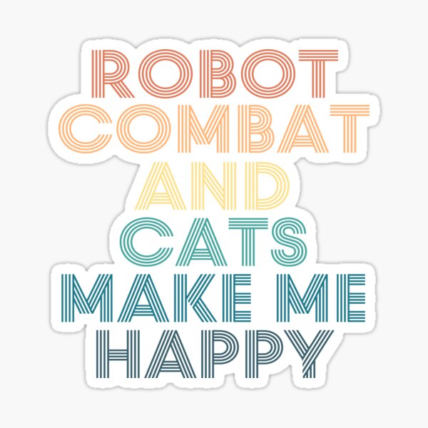 Item preview, Robot combat And Cats Make Me Happy designed and sold by kindxinn.