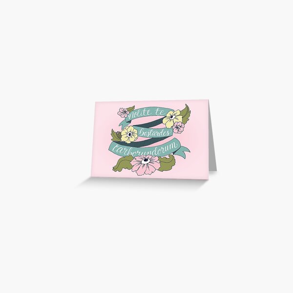 Nolite te bastardes carborundorum Greeting Card