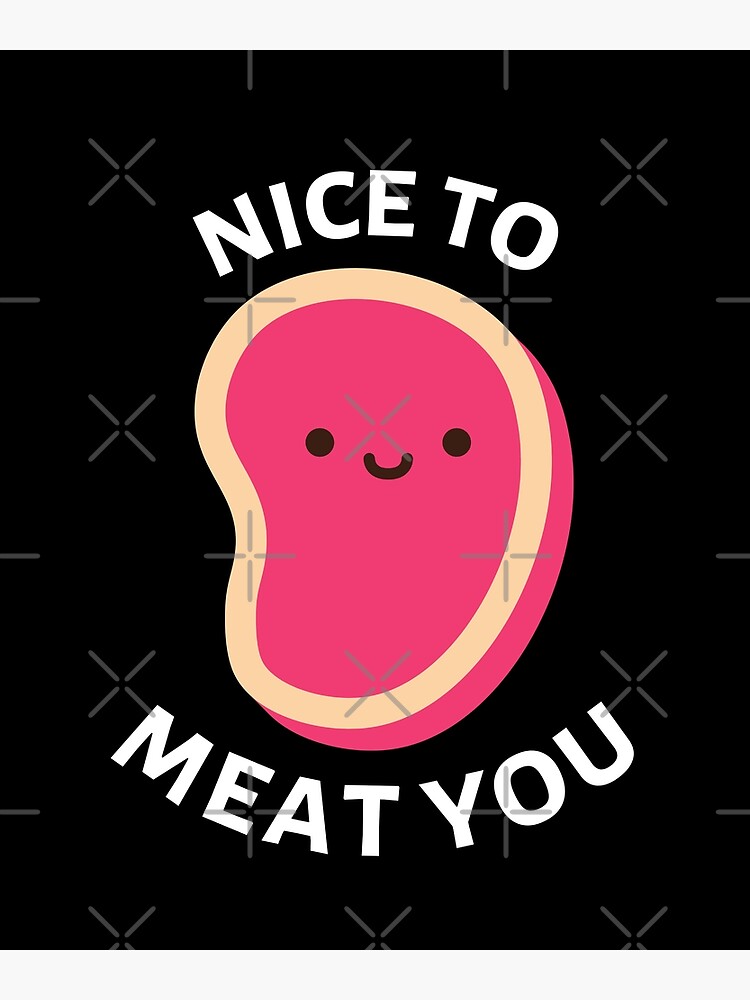 "Nice To Meat You Cute Meat Pun" Poster for Sale by allthingspunny