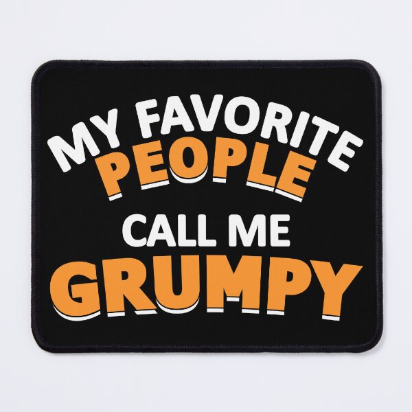 Item preview, MY FAVORITE PEOPLE CALL ME GRUMPY designed and sold by jaftees.