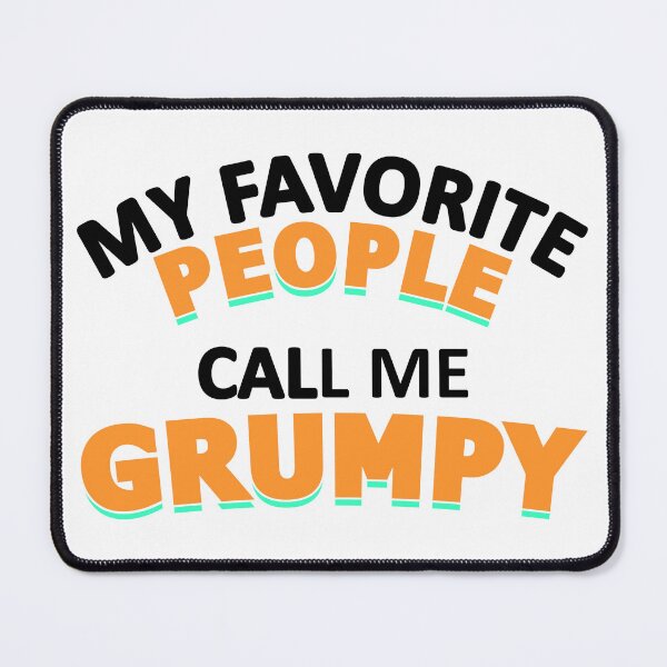 Item preview, MY FAVORITE PEOPLE CALL ME GRUMPY designed and sold by jaftees.