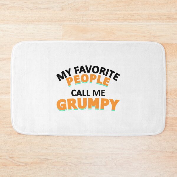 Item preview, MY FAVORITE PEOPLE CALL ME GRUMPY designed and sold by jaftees.