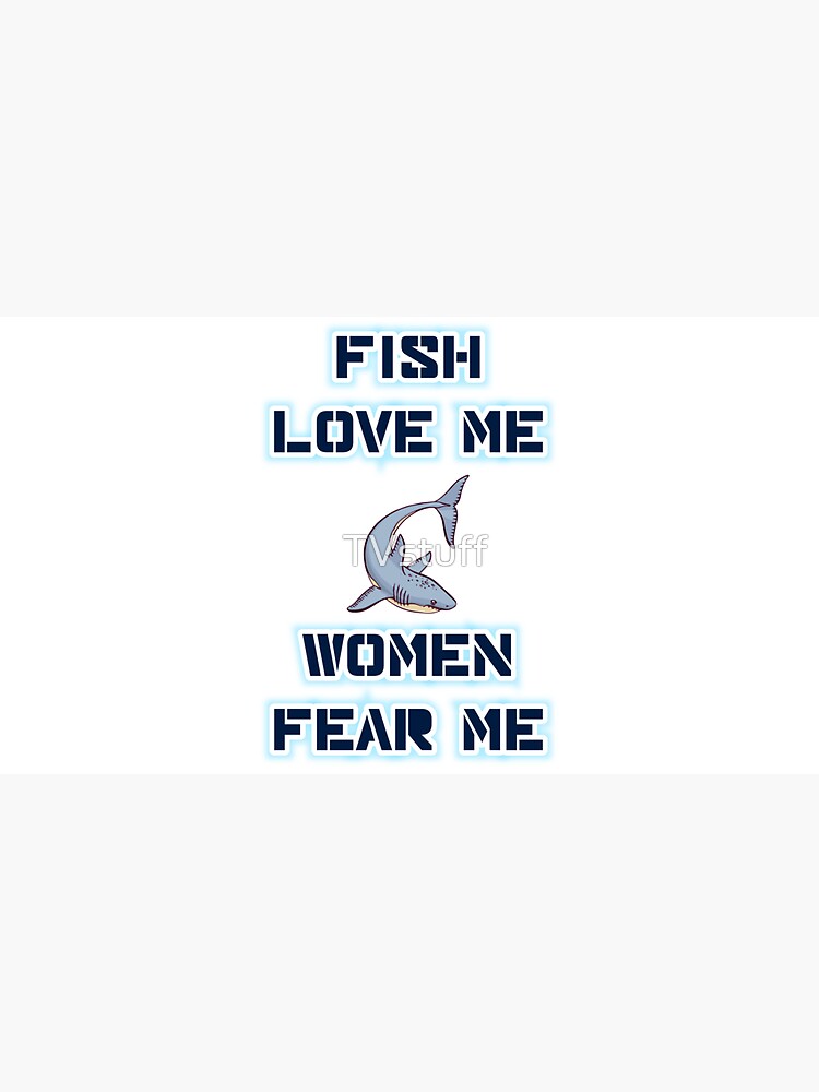 Fish love me ,women fear me funny fishing Bucket Hat for Sale by