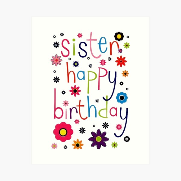 Happy Birthday Sister Art Prints for Sale  Redbubble