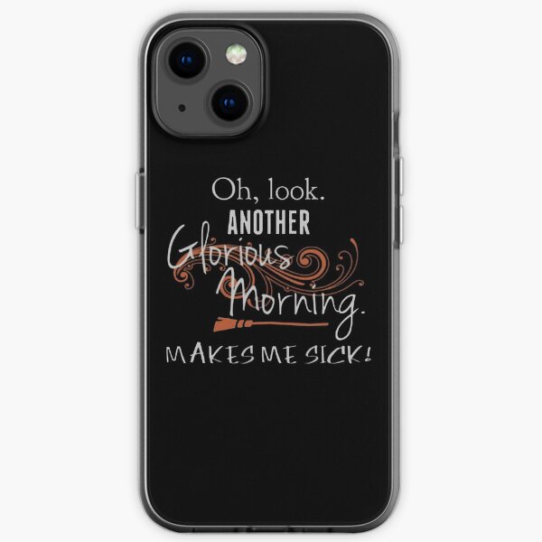Oh, Look. Another Glorious Morning. Makes Me Sick! iPhone Soft Case
