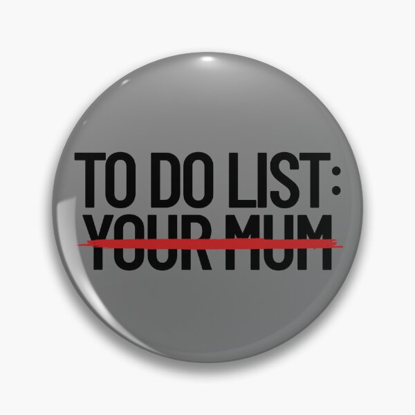Item preview, To Do List Your Mum Dirty Humor Mom Joke Do Your Mum Gear designed and sold by DynamicDesign.