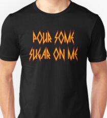 Pour Some Sugar on Me Unisex T-Shirt