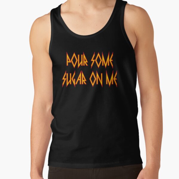 Pour Some Sugar on Me Tank Top