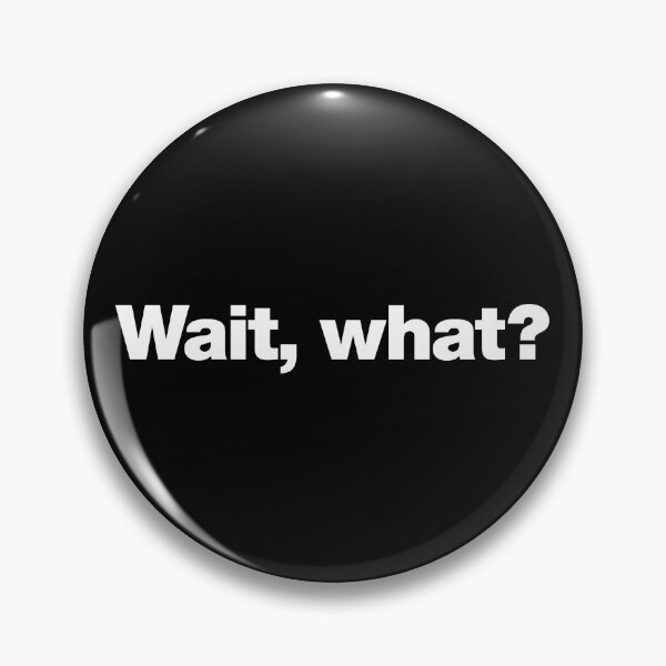 Item preview, Wait, what? designed and sold by chestify.