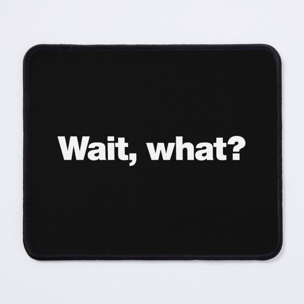 Item preview, Wait, what? designed and sold by chestify.