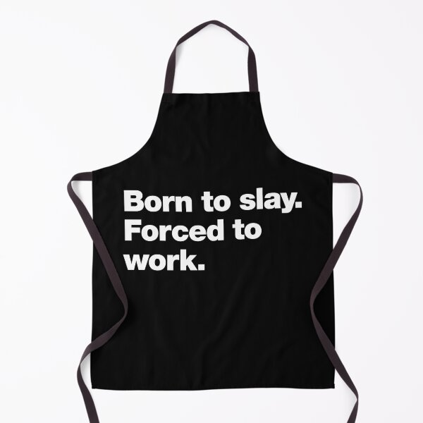 Item preview, Born to slay. Forced to work. designed and sold by chestify.