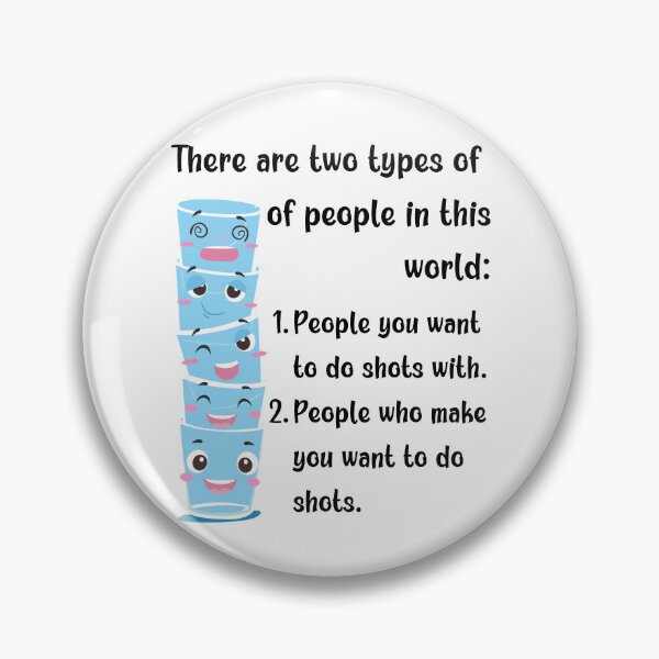 Item preview, There are two types of people in the world: People you want to do shots with. People who make you want to do shots. designed and sold by MerWishes.