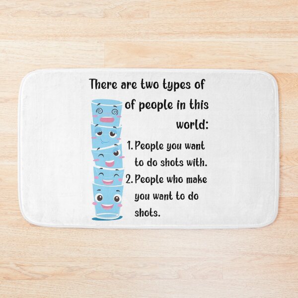 Item preview, There are two types of people in the world: People you want to do shots with. People who make you want to do shots. designed and sold by MerWishes.
