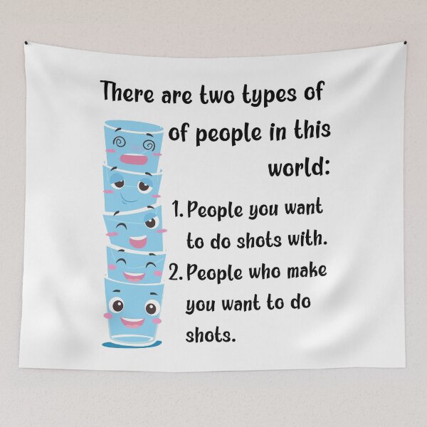 Item preview, There are two types of people in the world: People you want to do shots with. People who make you want to do shots. designed and sold by MerWishes.