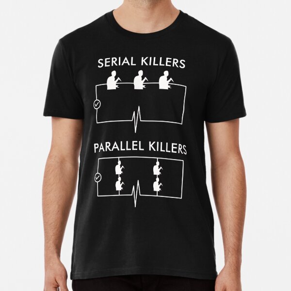 quot Serial Killers Parallel Killers quot T shirt by dumbshirts Redbubble