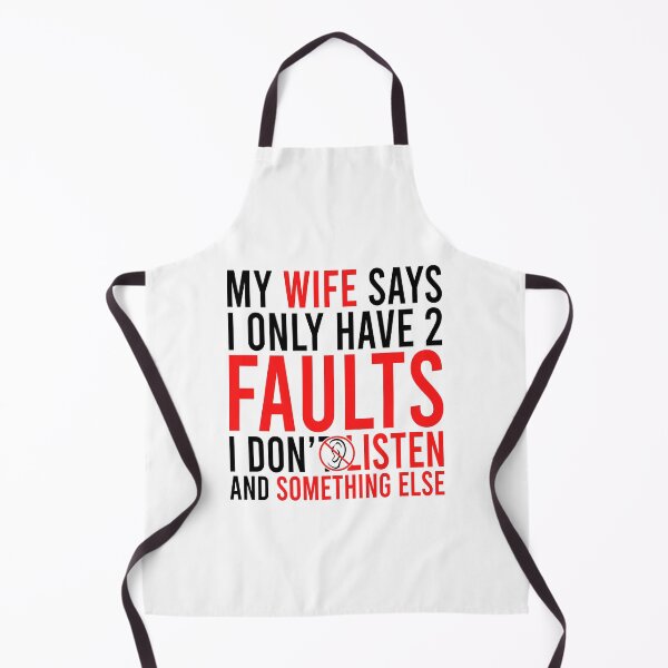 Item preview, My wife says i only have 2 faults i dont listen and something else designed and sold by Bigilyy.
