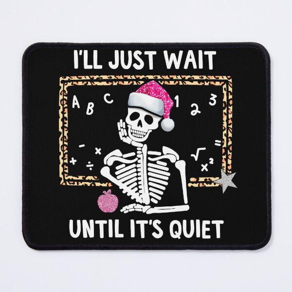 Item preview, I'll Just Wait Until It's Quiet Teacher Christmas Skeleton Santa designed and sold by TheVetDesigns.