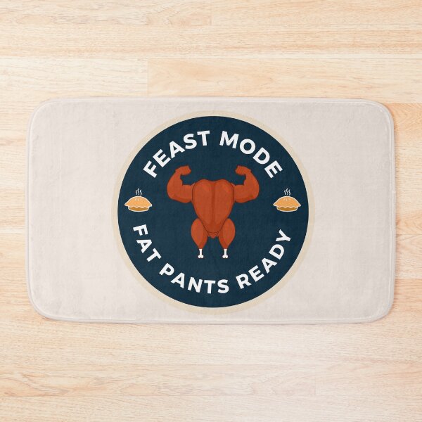 Item preview, feast mode | get your fat pants ready designed and sold by BloompodDesigns.