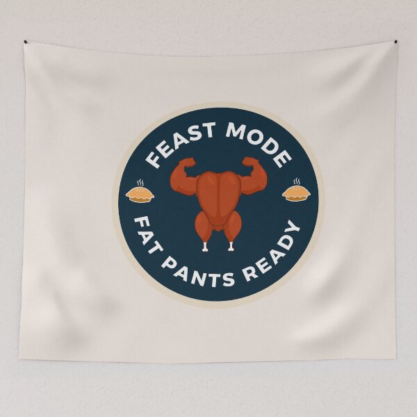 Item preview, feast mode | get your fat pants ready designed and sold by BloompodDesigns.