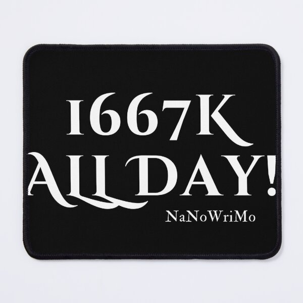 Item preview, 1667K All Day! NaNoWriMo - White Text designed and sold by TheKnightWriter.