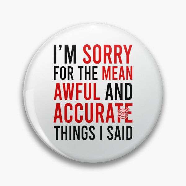 Item preview, I'm sorry for the mean awful and accurate things i said designed and sold by Bigilyy.