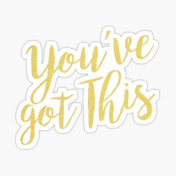 "You've got this gold Quote" Sticker by koovox Redbubble