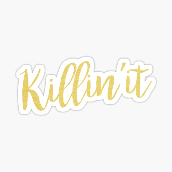 "Killin it Gold Quote" Sticker for Sale by koovox Redbubble