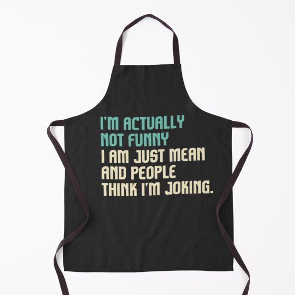 Item preview, I'M ACTUALLY NOT FUNNY, I'M JUST REALLY MEAN AND PEOPLE THINK I'M JOKING designed and sold by peterArt22.