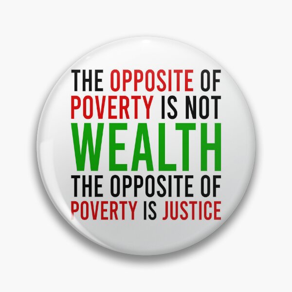Item preview, the opposite of poverty is not wealth the opposite of poverty is justice designed and sold by Bigilyy.