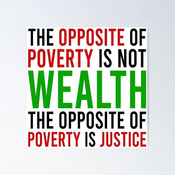 Item preview, the opposite of poverty is not wealth the opposite of poverty is justice designed and sold by Bigilyy.