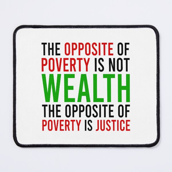 Item preview, the opposite of poverty is not wealth the opposite of poverty is justice designed and sold by Bigilyy.