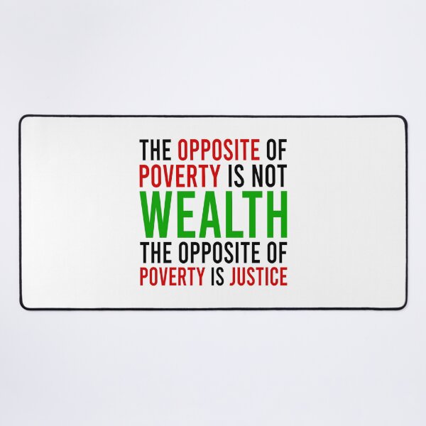 Item preview, the opposite of poverty is not wealth the opposite of poverty is justice designed and sold by Bigilyy.