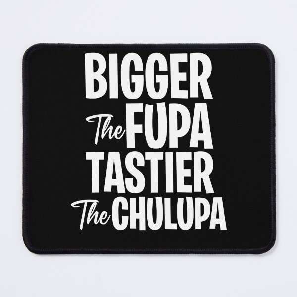 Item preview, Bigger the fupa tastier the chalupa designed and sold by OttilieJacon.