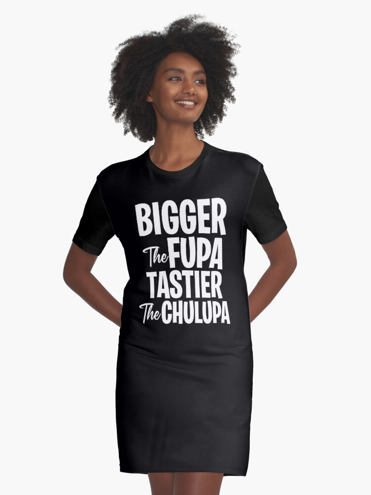 Bigger the fupa tastier the chalupa Graphic T-Shirt Dress for