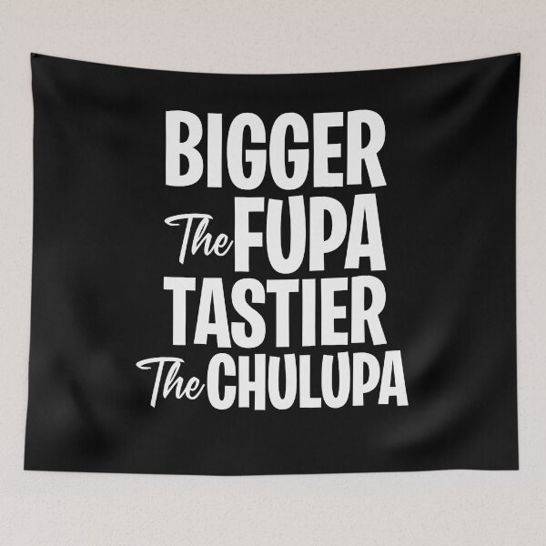 Item preview, Bigger the fupa tastier the chalupa designed and sold by OttilieJacon.