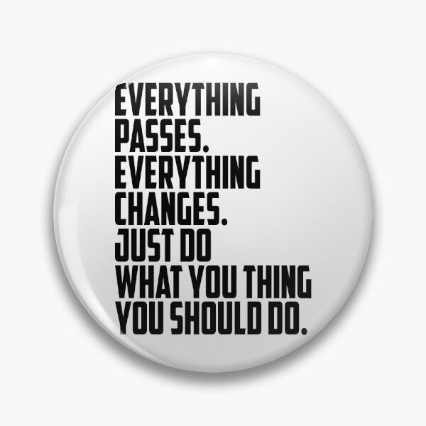 Item preview, Everything passes Everything changes Just do what you think you should do designed and sold by OttilieJacon.