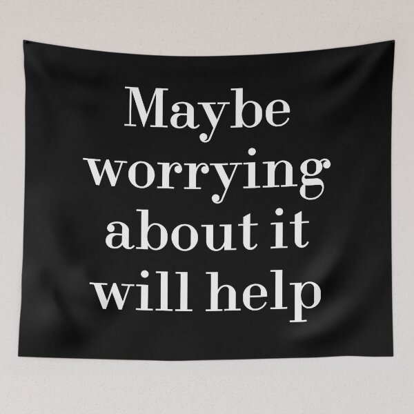 Item preview, Maybe Worrying About It Will Help designed and sold by MUSThaveprint.