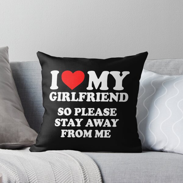 Item preview, I love my girlfriend So please stay away from me designed and sold by CatherineRC.
