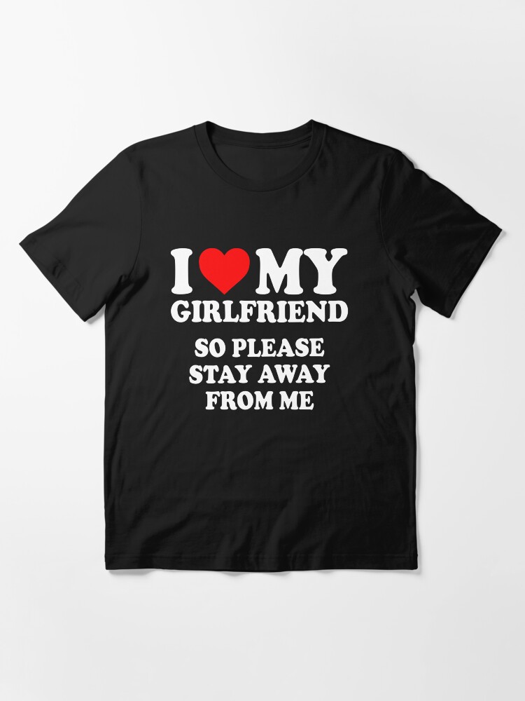 your girlfriend loves me t shirt