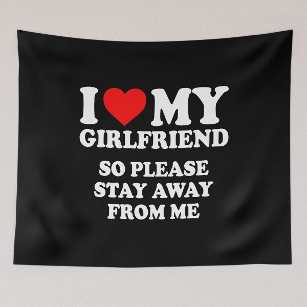 Item preview, I love my girlfriend So please stay away from me designed and sold by CatherineRC.