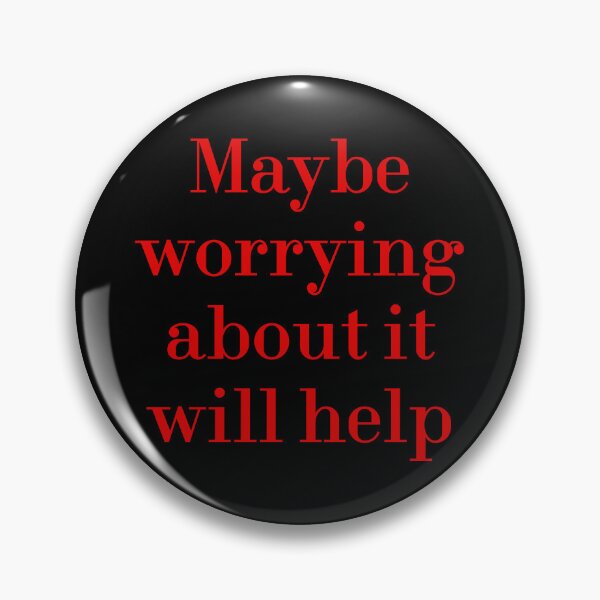 Item preview, Maybe Worrying About It Will Help designed and sold by MUSThaveprint.
