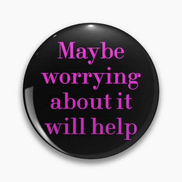 Item preview, Maybe Worrying About It Will Help designed and sold by MUSThaveprint.