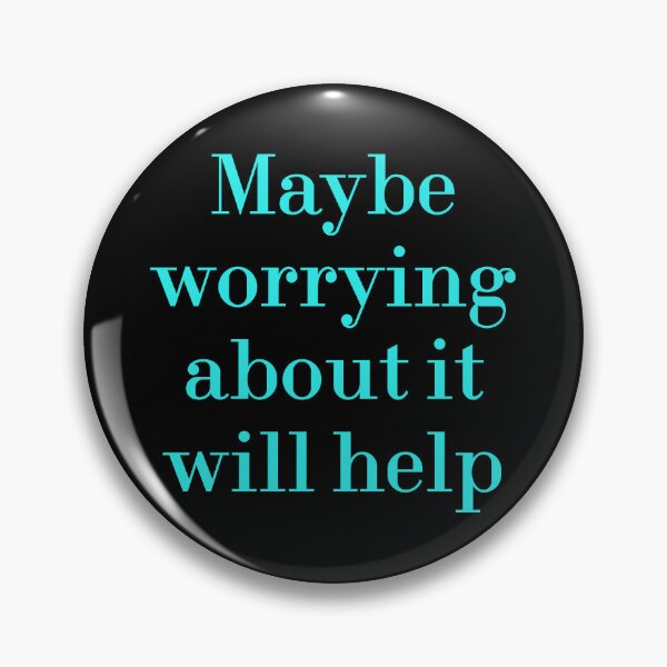 Item preview, Maybe Worrying About It Will Help designed and sold by MUSThaveprint.