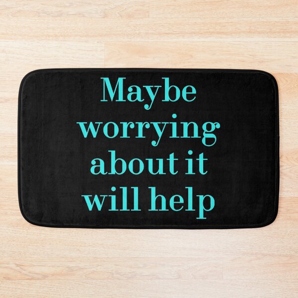 Item preview, Maybe Worrying About It Will Help designed and sold by MUSThaveprint.